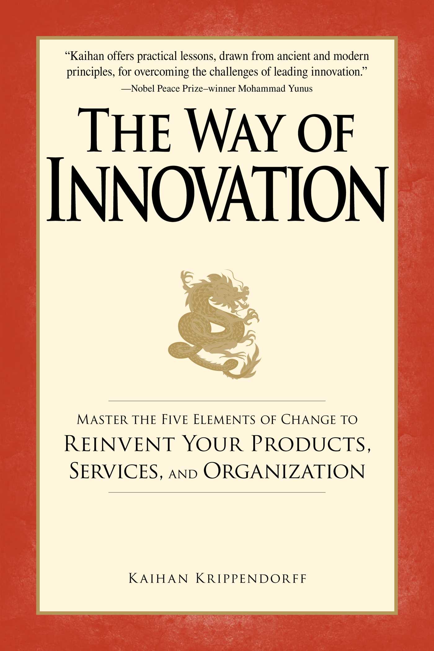The Way of Innovation: Master the Five Elements of Change to Reinvent Your Products, Services, and Organization