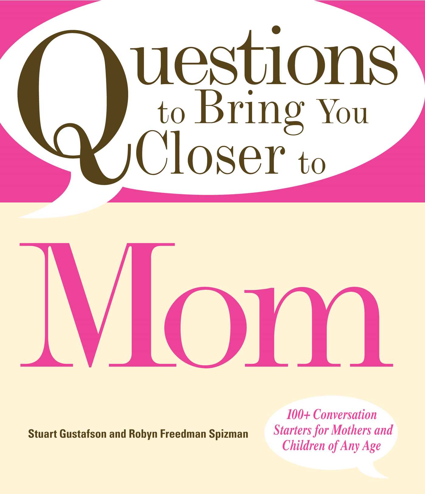 Questions to Bring You Closer to Mom: 100+ Conversation Starters for Mothers and Children of Any Age