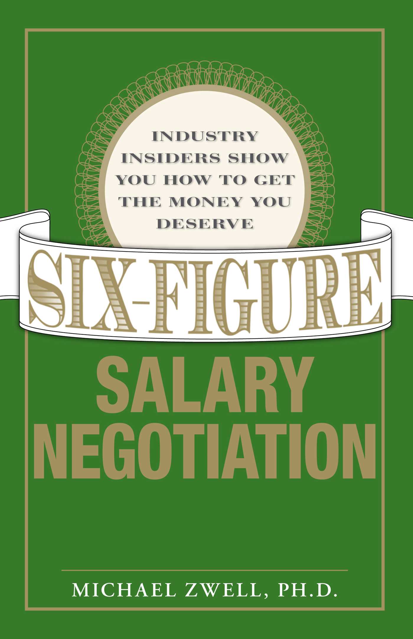 Six Figure Salary Negotiation: Industry Insiders Get You the Money You Deserve