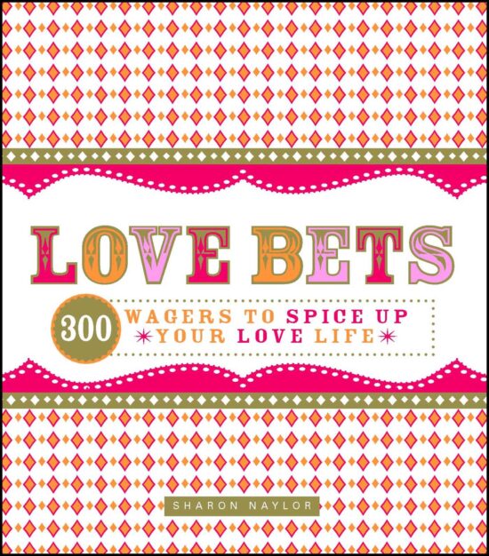 Love Bets: 300 Wagers to Spice Up Your Love Life
