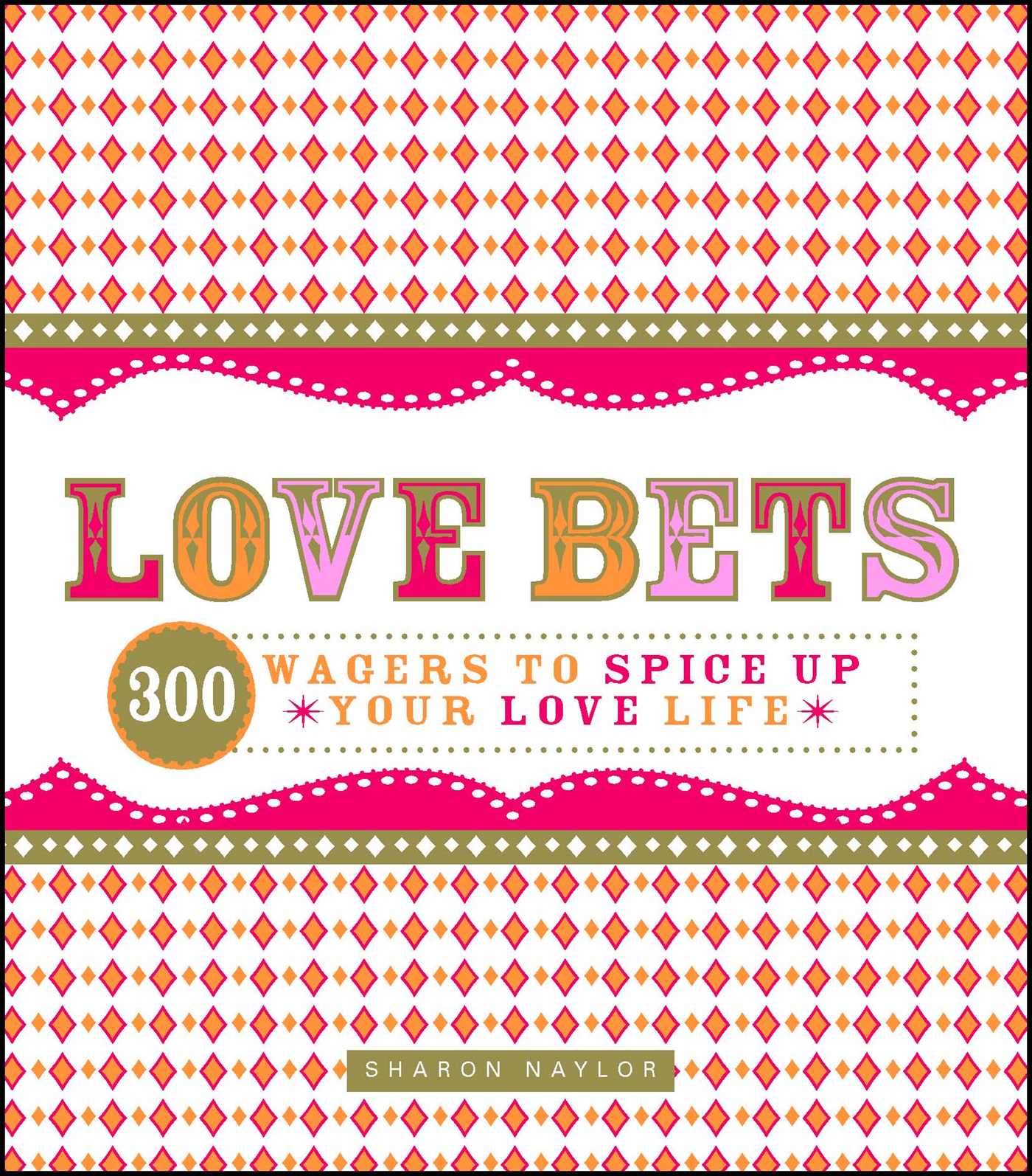 Love Bets: 300 Wagers to Spice Up Your Love Life