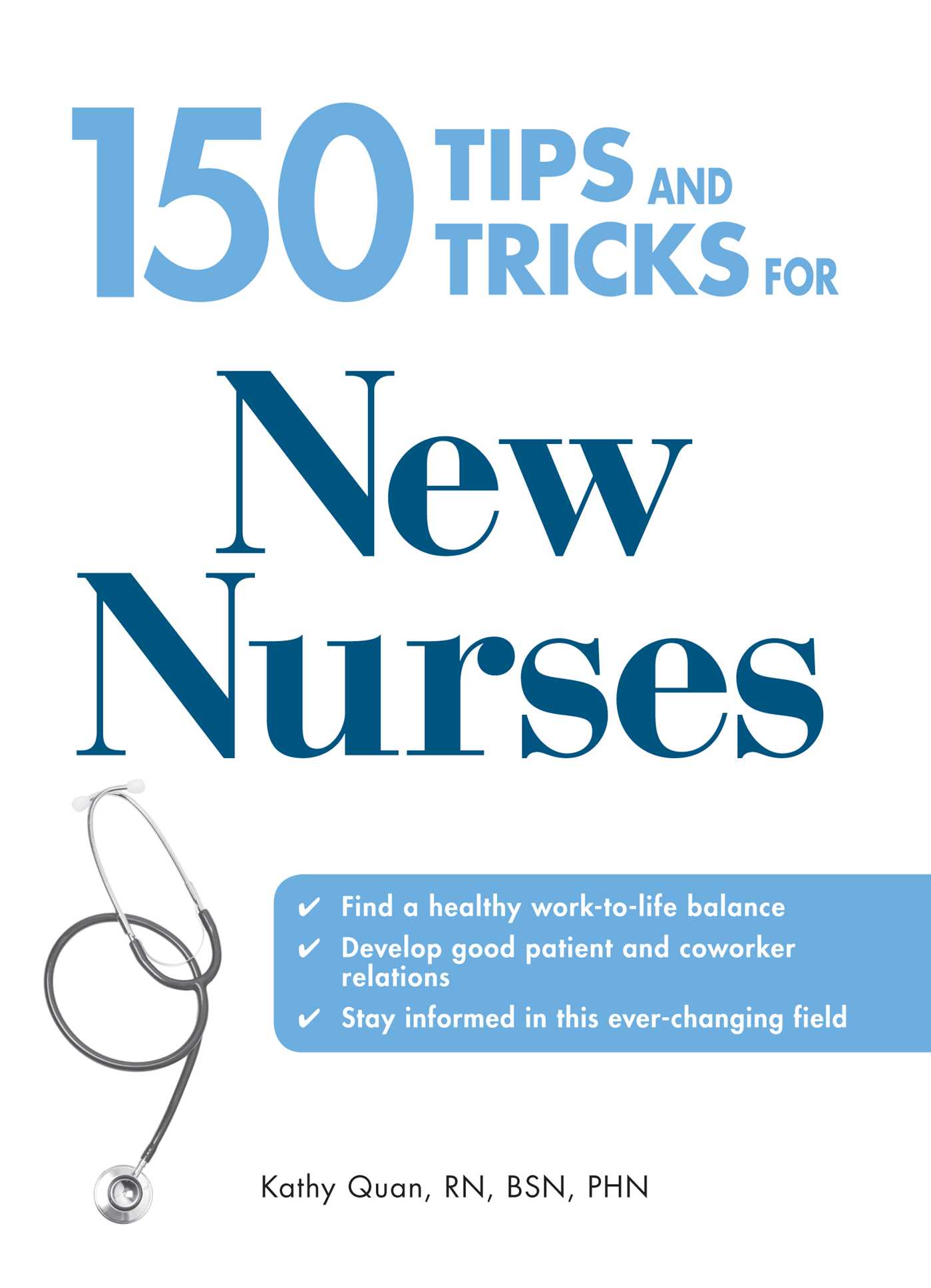 150 Tips and Tricks for New Nurses: Balance a hectic schedule and get the sleep you needâ€¦Avoid illness and stay positiveâ€¦Continue your education and keep up with medical advances