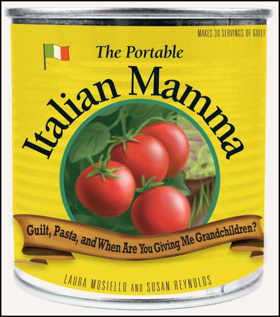 The Portable Italian Mamma: Guilt, Pasta, and When Are You Giving Me Grandchildren?