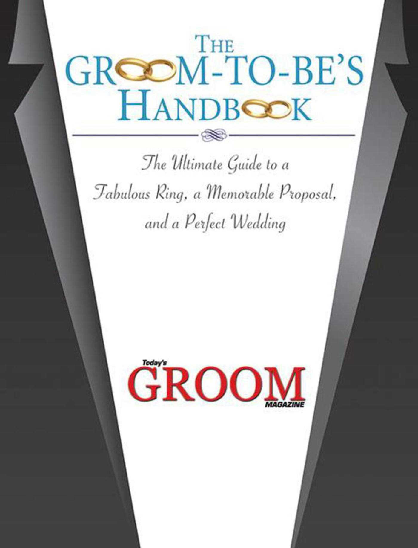 The Groom-to-Be's Handbook: The Ultimate Guide to a Fabulous Ring, a Memorable Proposal, and a Perfect Wedding