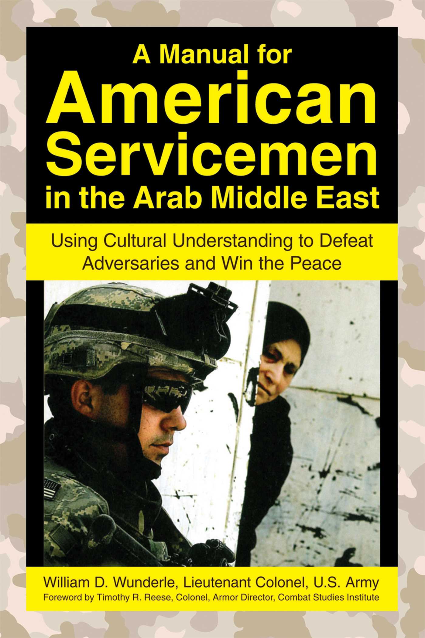 A Manual for American Servicemen in the Arab Middle East: Using Cultural Understanding to Defeat Adversaries and Win the Peace