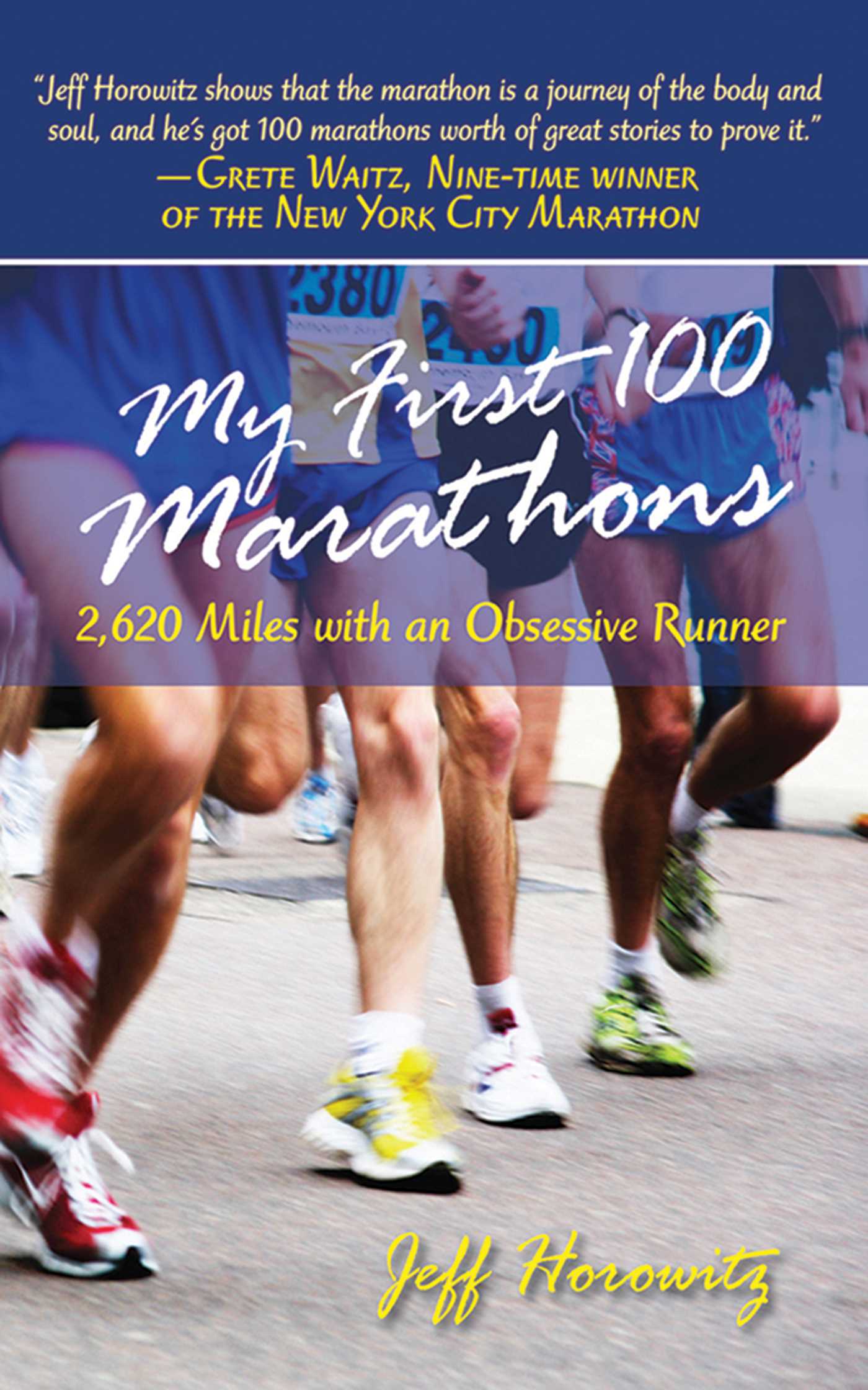 My First 100 Marathons: 2,260 Miles with an Obsessive Runner