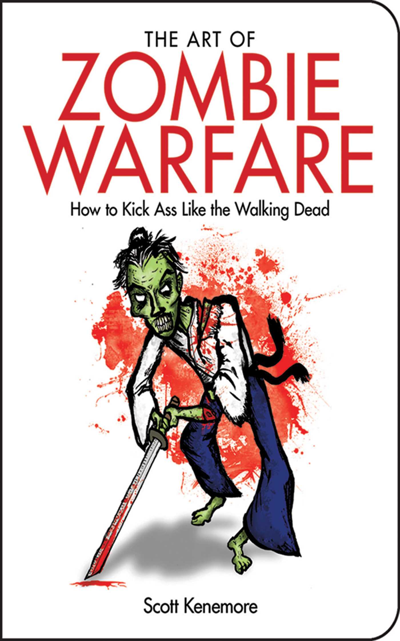 The Art of Zombie Warfare: How to Kick Ass Like the Walking Dead