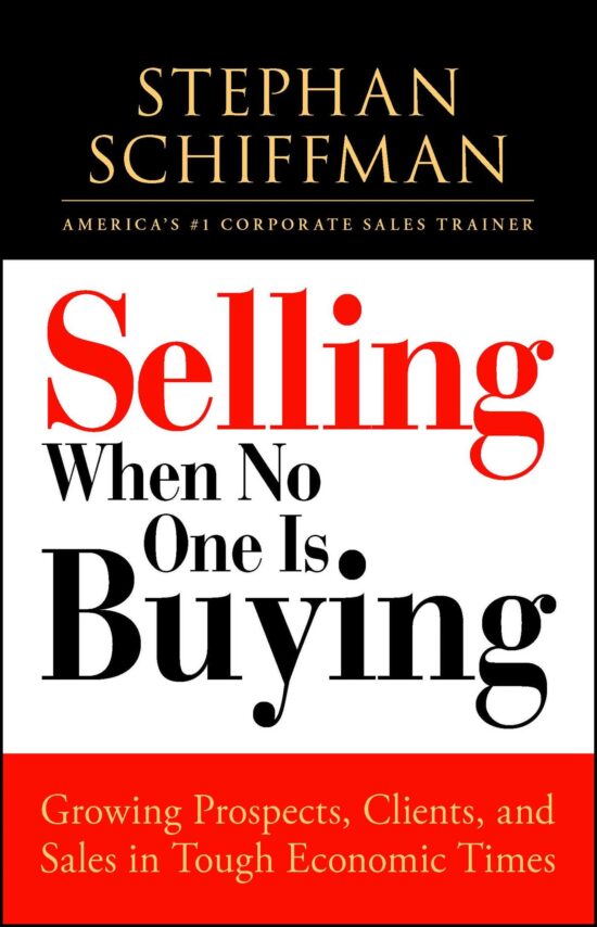 Selling When No One is Buying: Growing Prospects, Clients, and Sales in Tough Economic Times