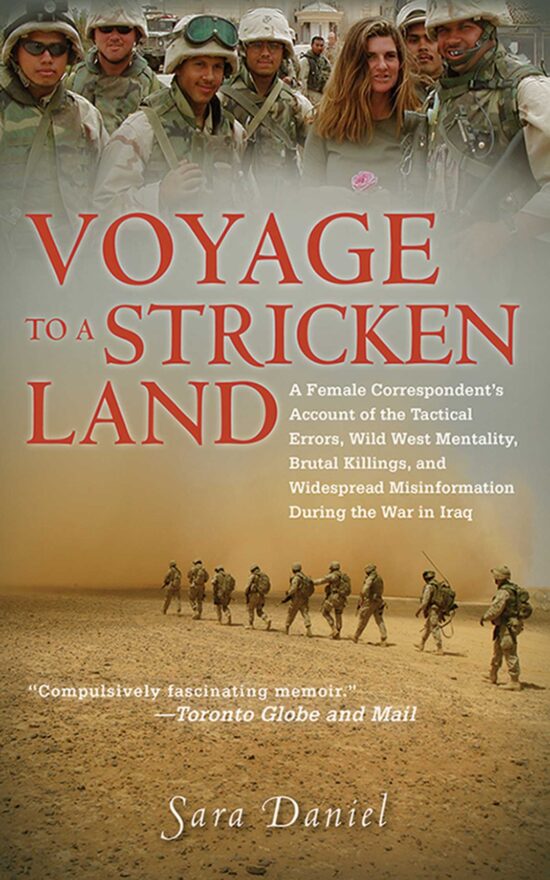 Voyage to a Stricken Land: A Woman Reporter's Battlefield Reporting on the War in Iraq