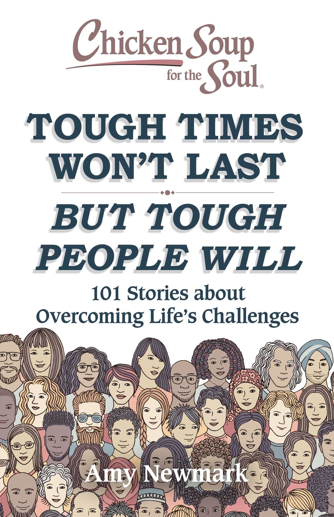 Chicken Soup for the Soul: Tough Times Won't Last But Tough People Will: 101 Stories about Overcoming Life's Challenges