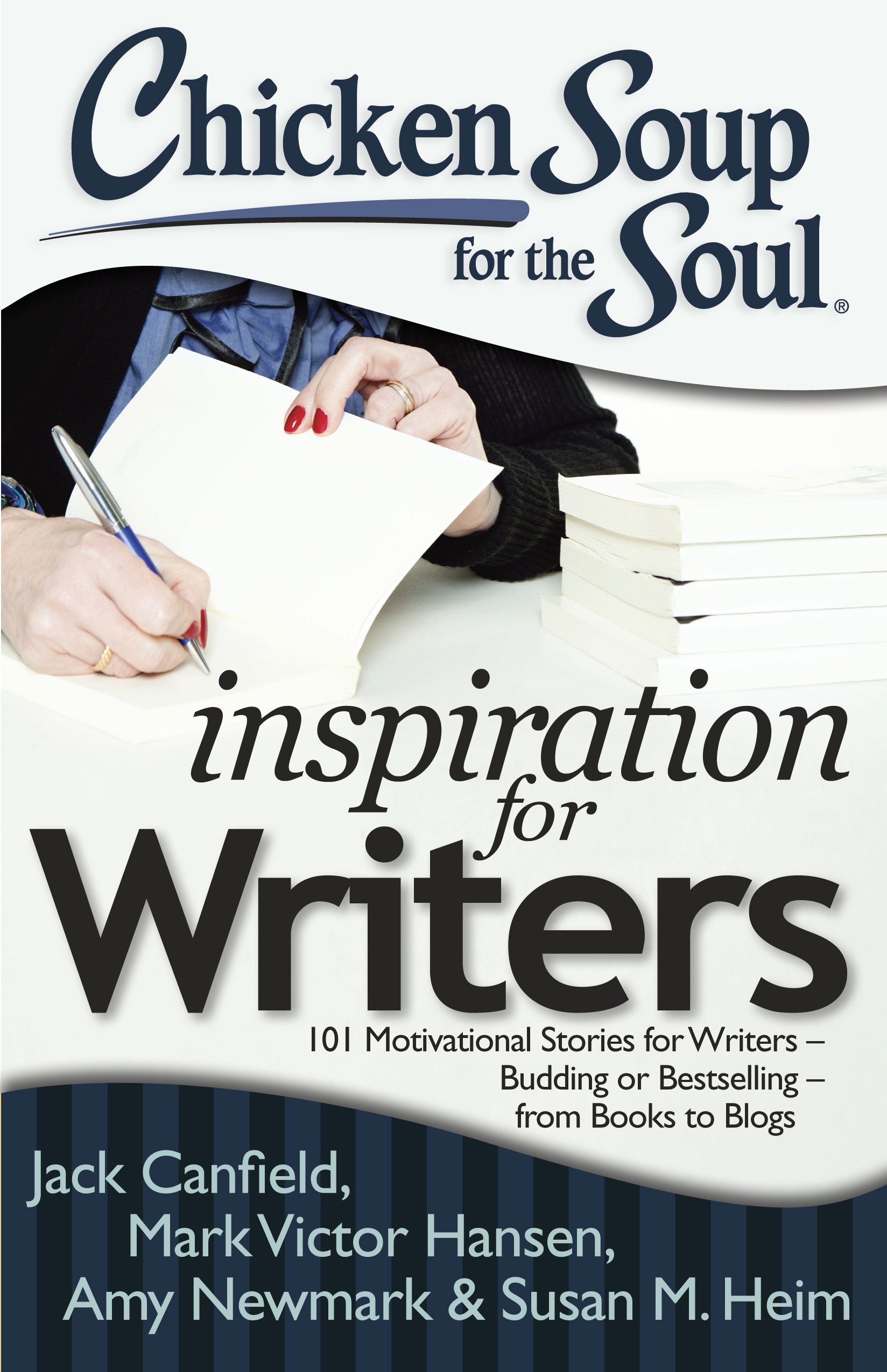 Chicken Soup for the Soul: Inspiration for Writers: 101 Motivational Stories for Writers  Budding or Bestselling  from Books to Blogs