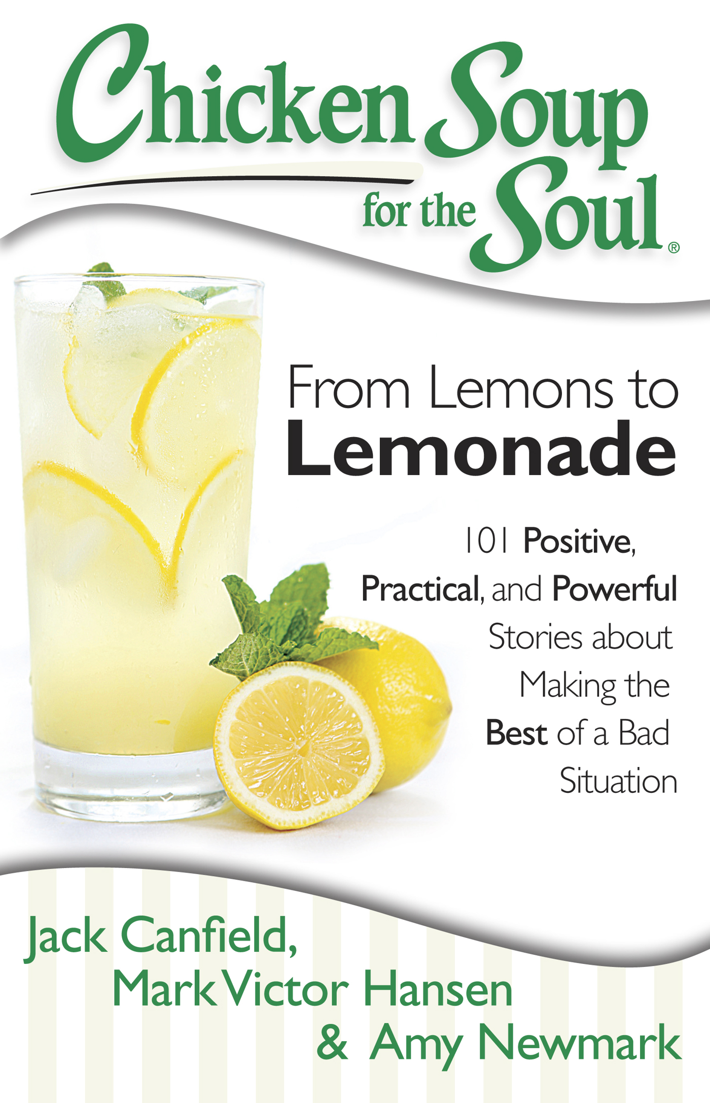 Chicken Soup for the Soul: From Lemons to Lemonade: 101 Positive, Practical, and Powerful Stories about Making the Best of a Bad Situation