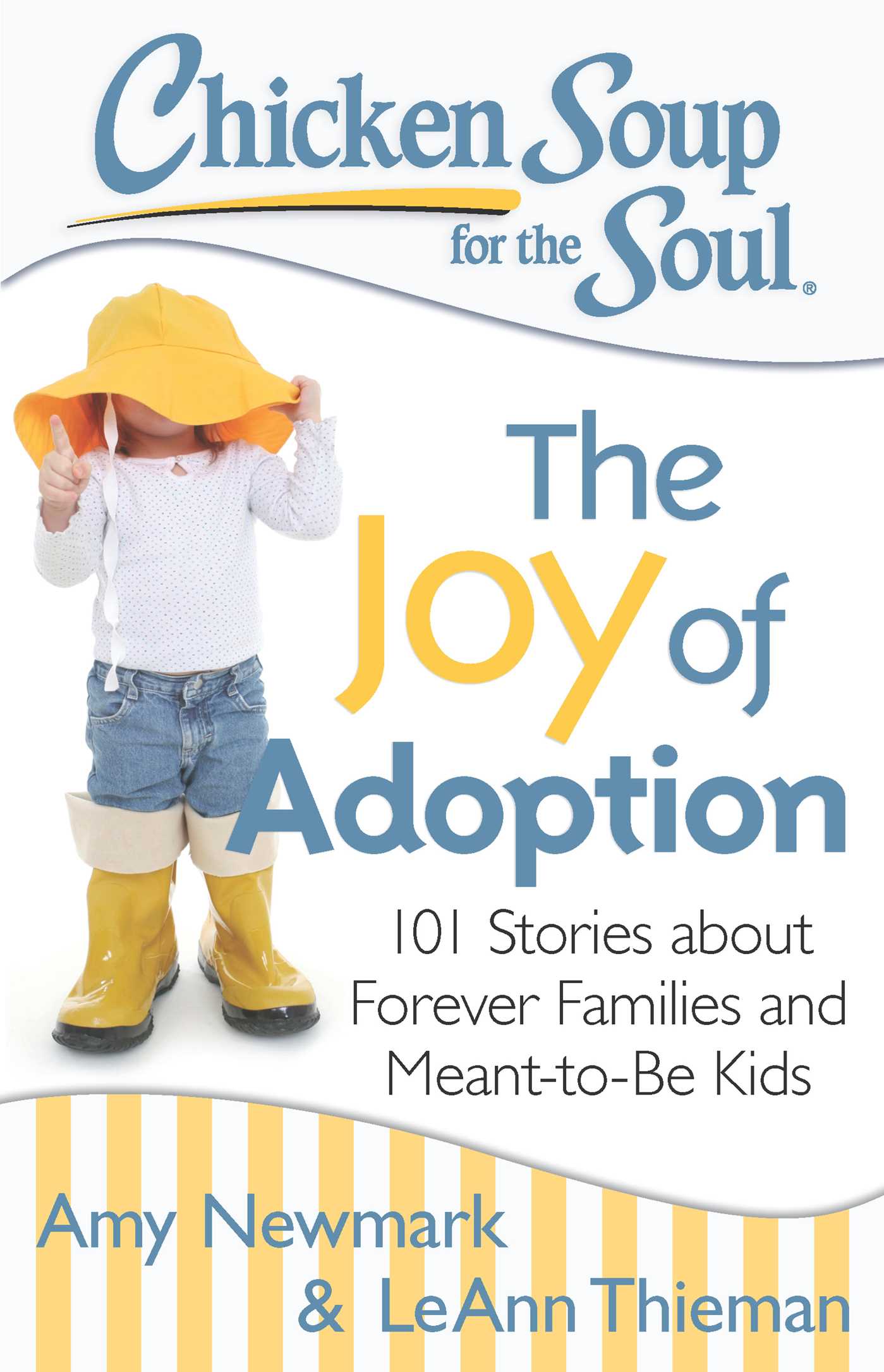 Chicken Soup for the Soul: The Joy of Adoption: 101 Stories about Forever Families and Meant-to-Be Kids