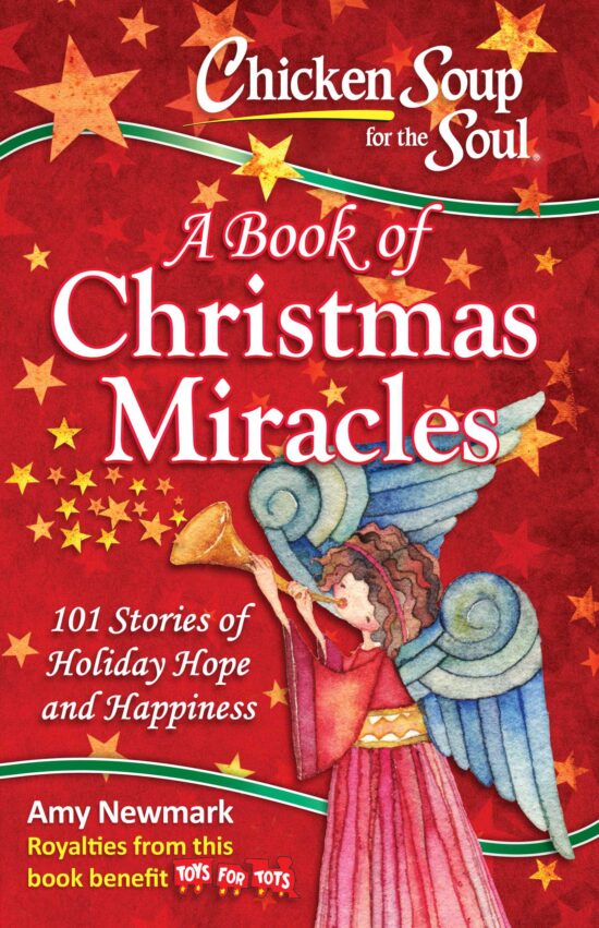 Chicken Soup for the Soul:  A Book of Christmas Miracles: 101 Stories of Holiday Hope and Happiness