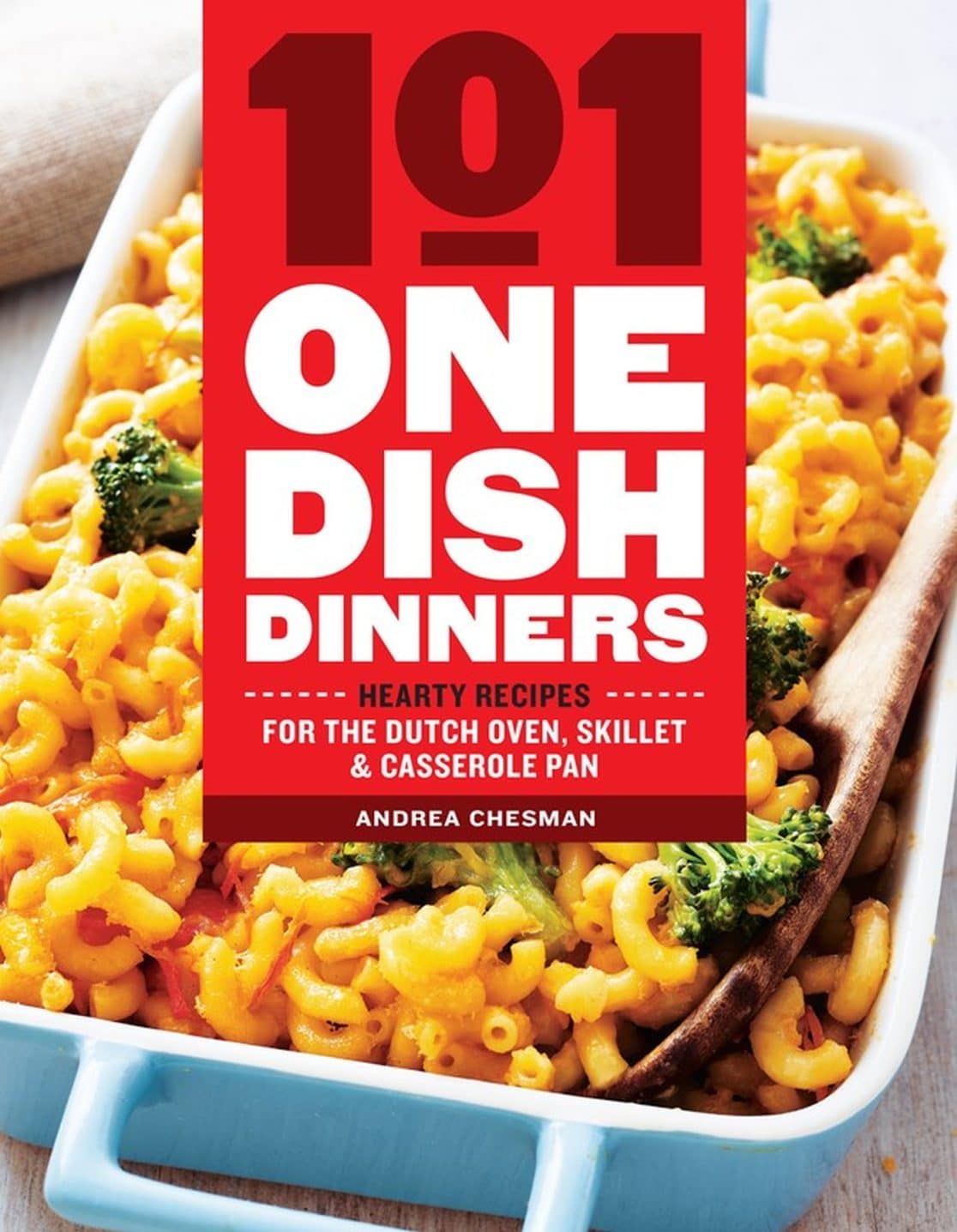 101 One-Dish Dinners: Hearty Recipes for the Dutch Oven, Skillet & Casserole Pan 3 101 One-Dish Dinners: Hearty Recipes for the Dutch Oven, Skillet & Casserole Pan