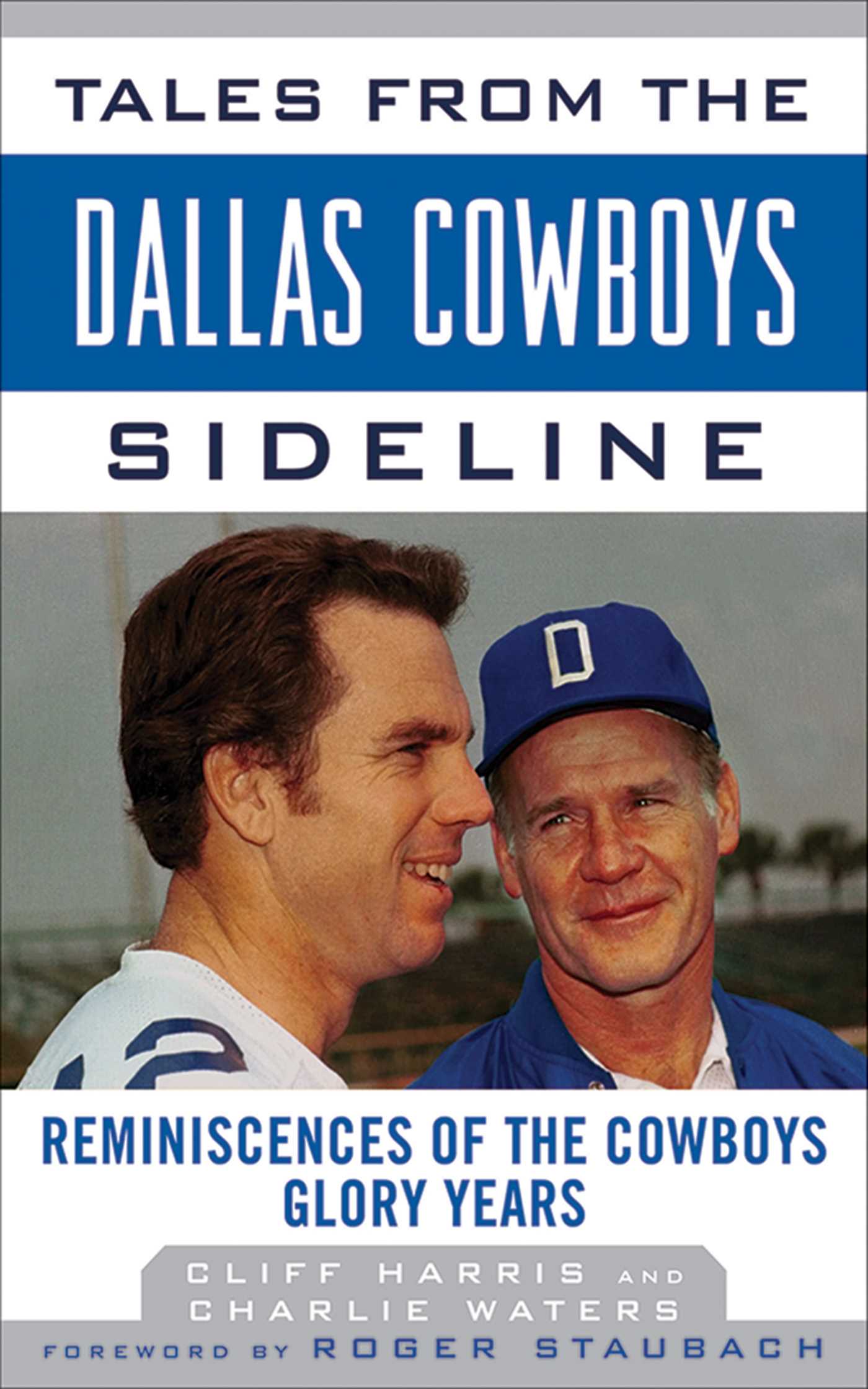Tales from the Dallas Cowboys Sideline: Reminiscences of the Cowboys Glory Years