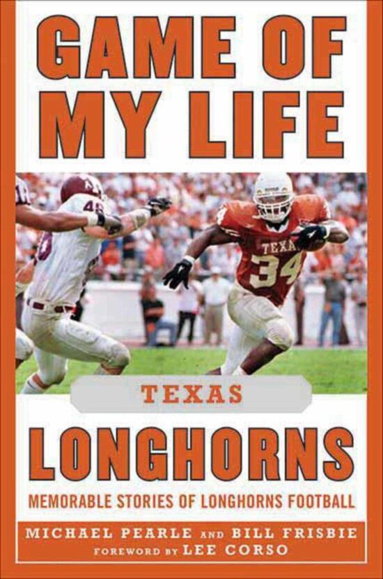 Game of My Life Texas Longhorns: Memorable Stories of Longhorns Football