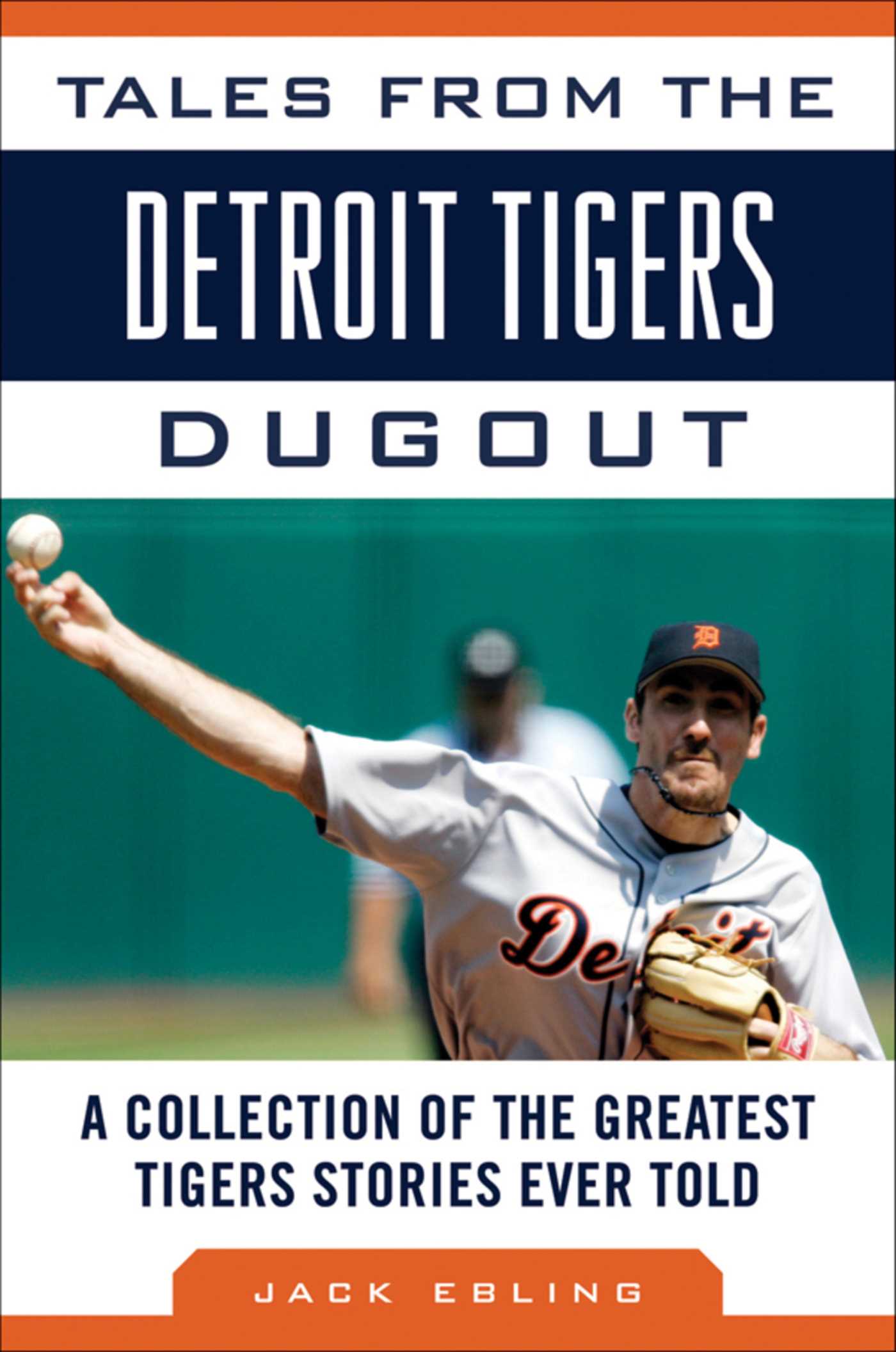 Tales from the Detroit Tigers Dugout: A Collection of the Greatest Tigers Stories Ever Told