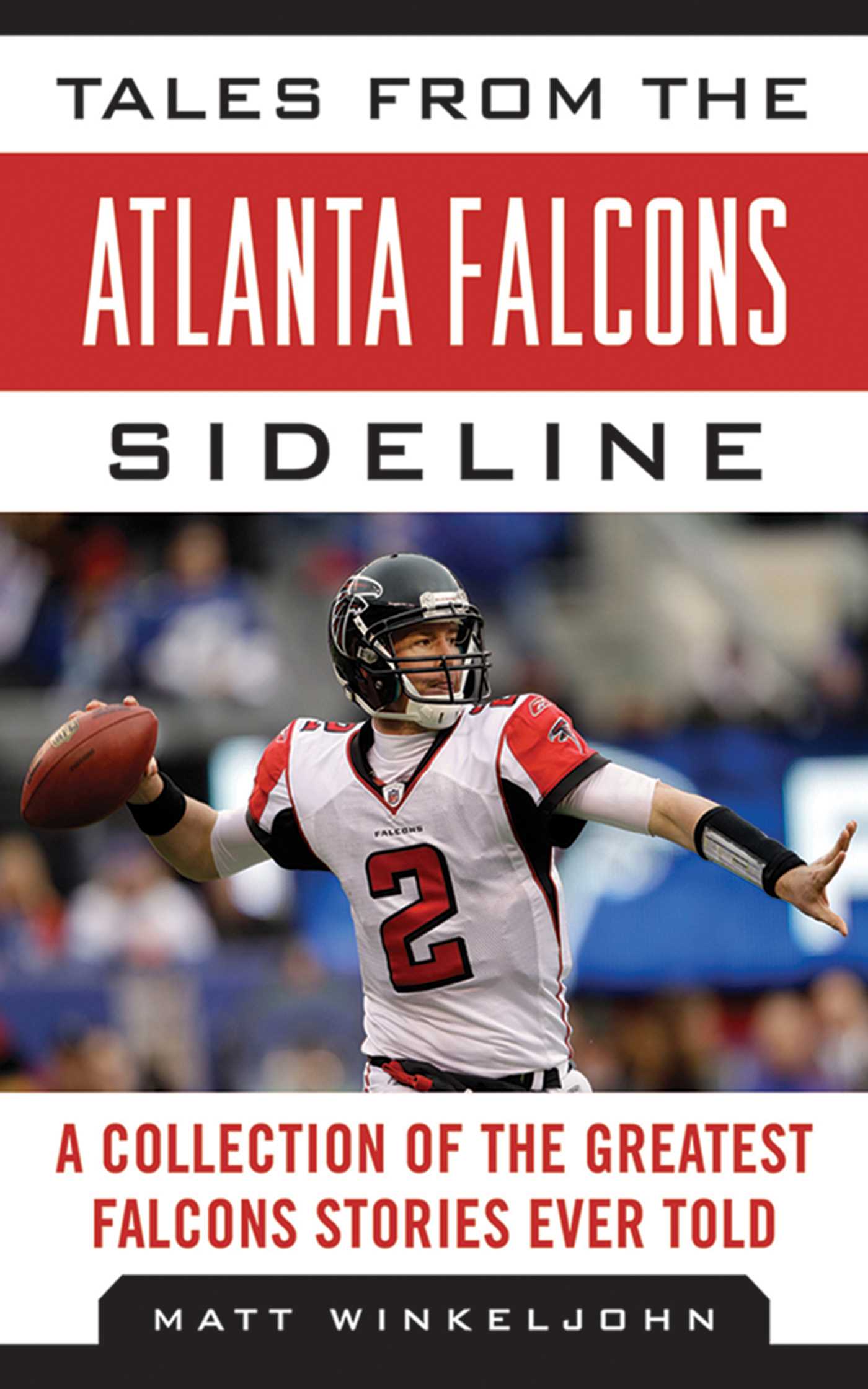 Tales from the Atlanta Falcons Sideline: A Collection of the Greatest Falcons Stories Ever Told