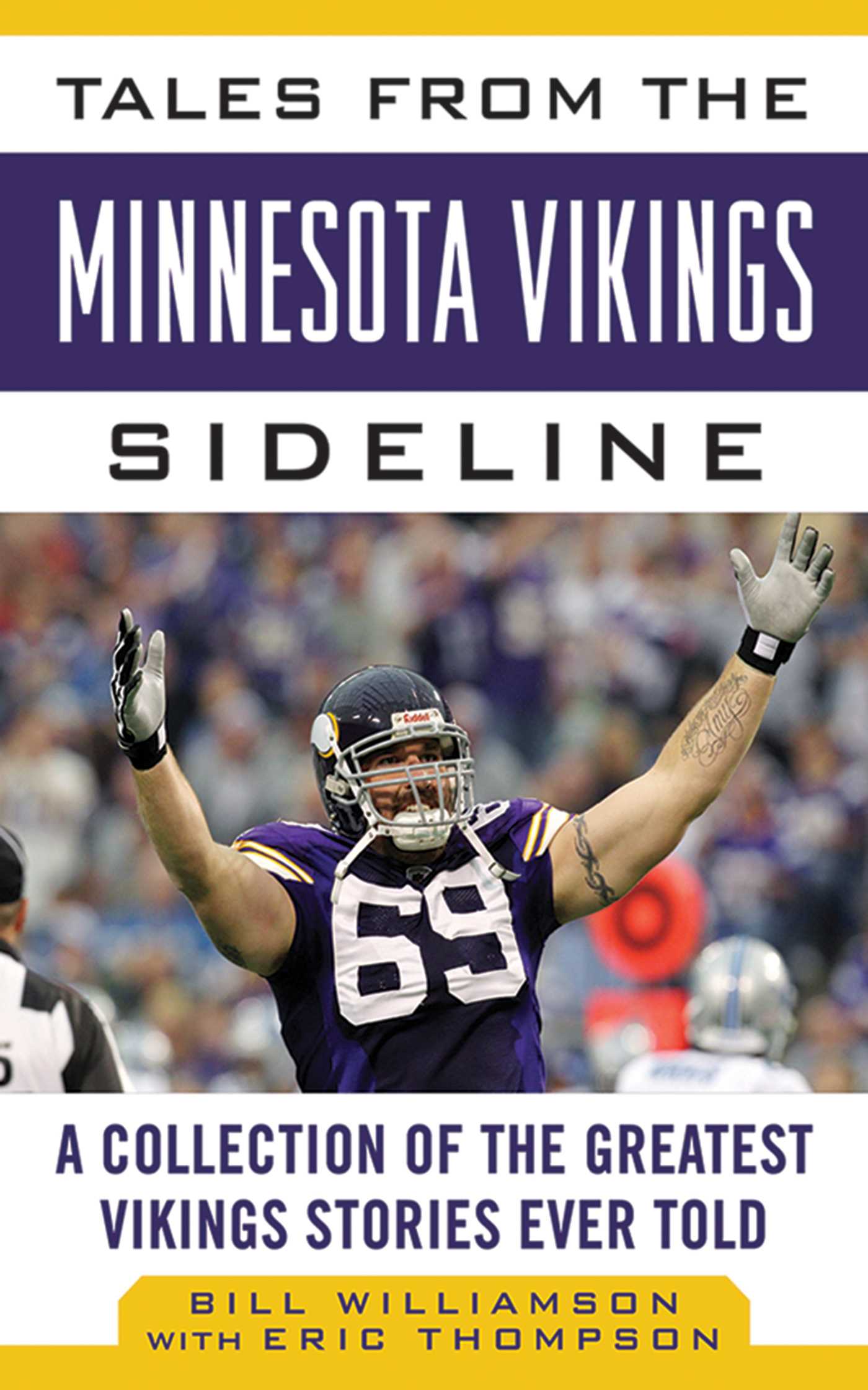 Tales from the Minnesota Vikings Sideline: A Collection of the Greatest Vikings Stories Ever Told
