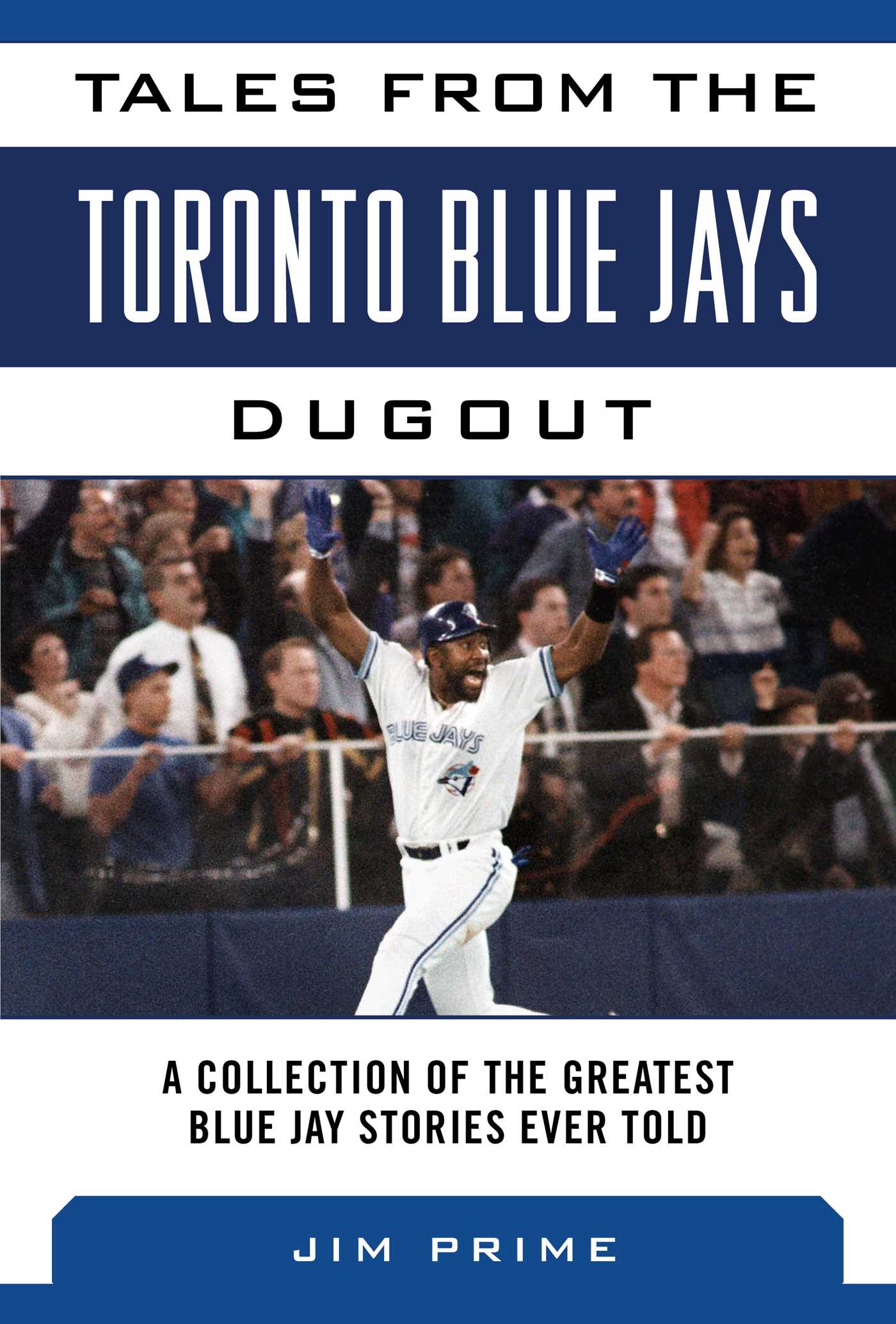 Tales from the Toronto Blue Jays Dugout: A Collection of the Greatest Blue Jays Stories Ever Told