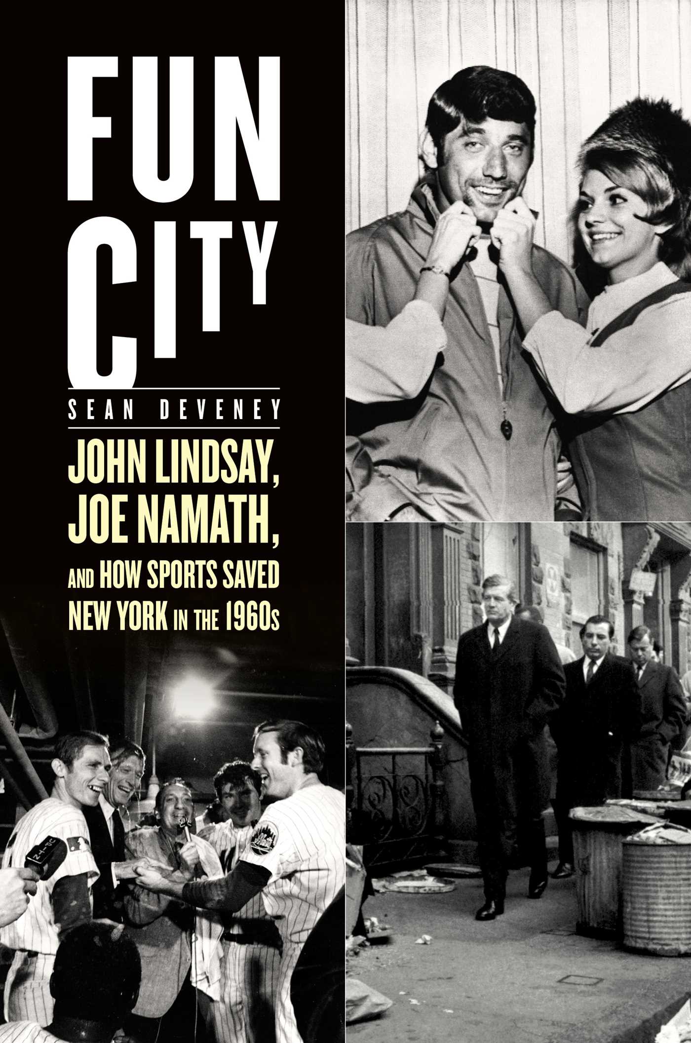 Fun City: John Lindsay, Joe Namath, and How Sports Saved New York in the 1960s