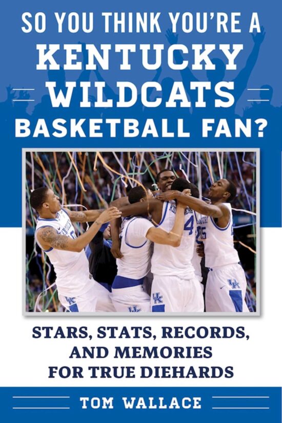So You Think You're a Kentucky Wildcats Basketball Fan?: Stars, Stats, Records, and Memories for True Diehards
