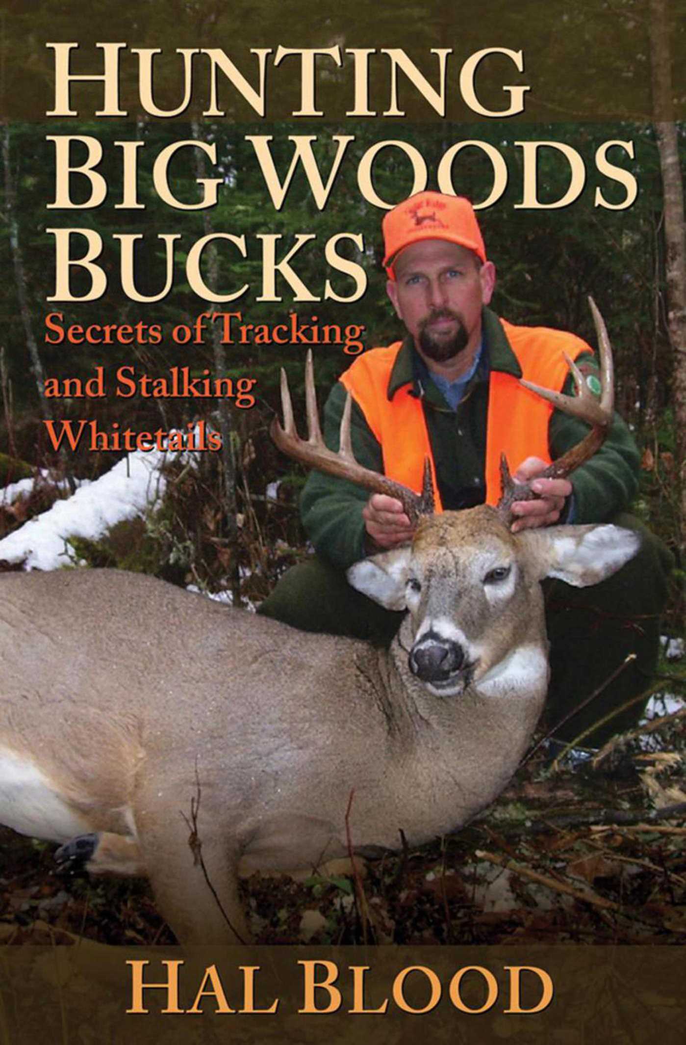 Hunting Big Woods Bucks: Secrets of Tracking and Stalking Whitetails