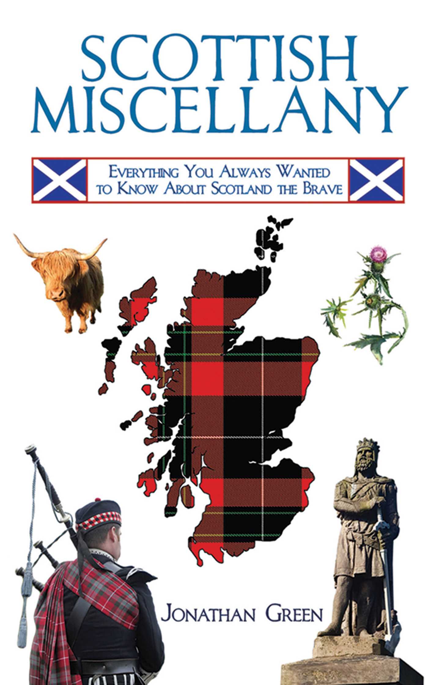 Scottish Miscellany: Everything You Always Wanted to Know About Scotland the Brave