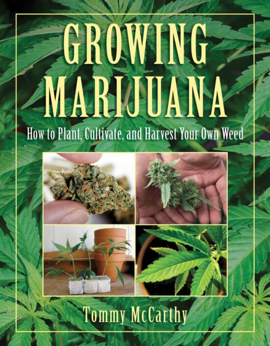 Growing Marijuana: How to Plant, Cultivate, and Harvest Your Own Weed