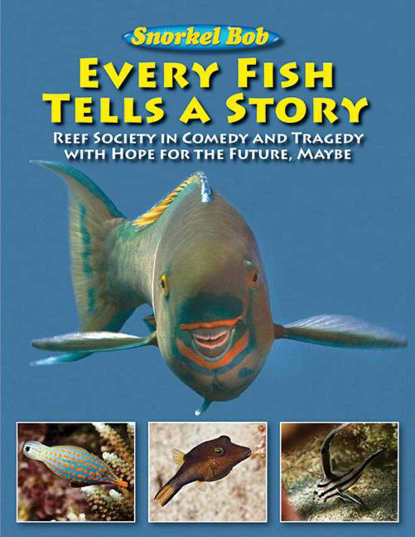 Every Fish Tells a Story: Reef Society in Comedy and Tragedy with Hope for the Future, Maybe