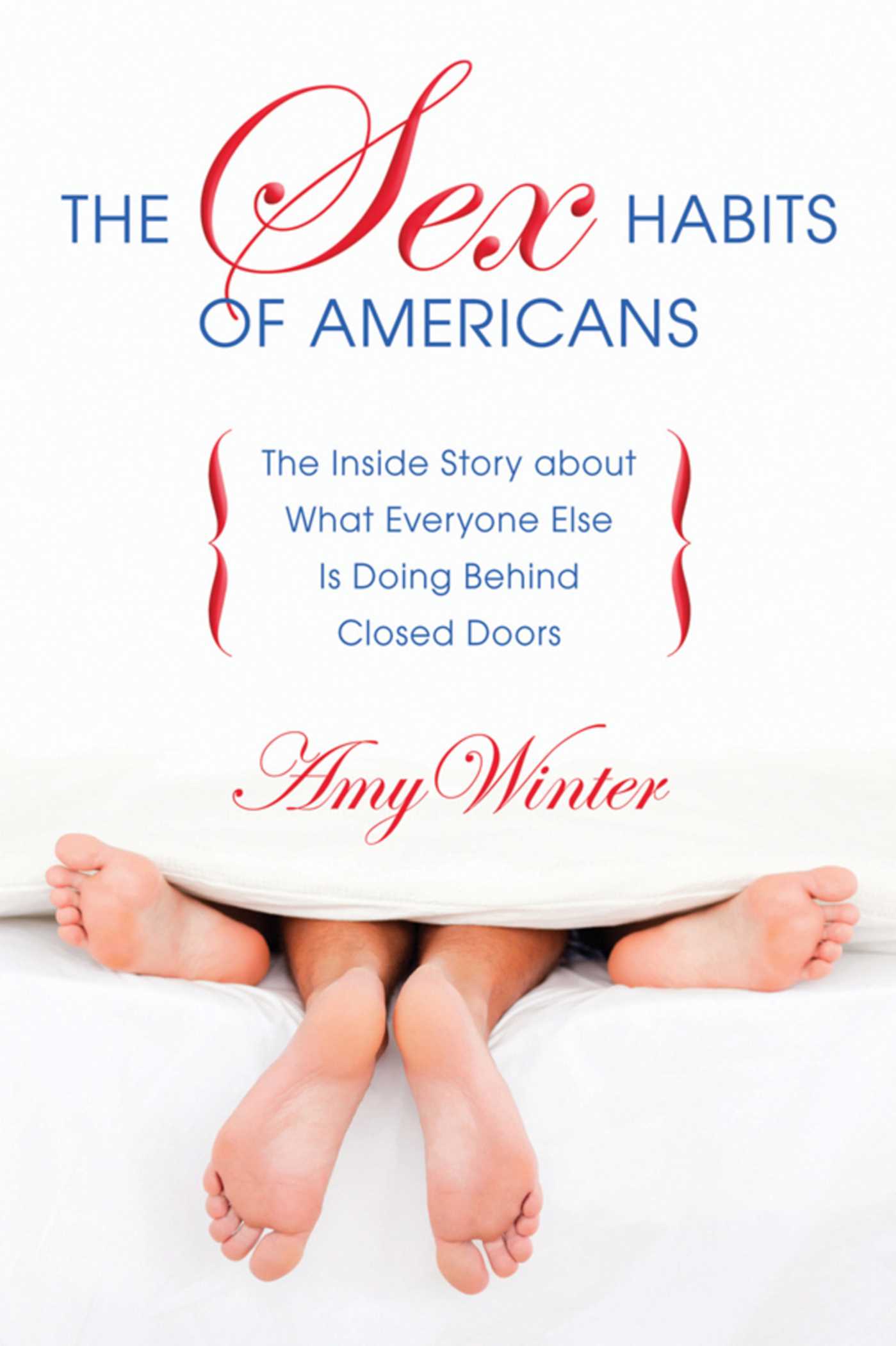 The Sex Habits of Americans: The Inside Story about What Everyone Else Is Doing Behind Closed Doors