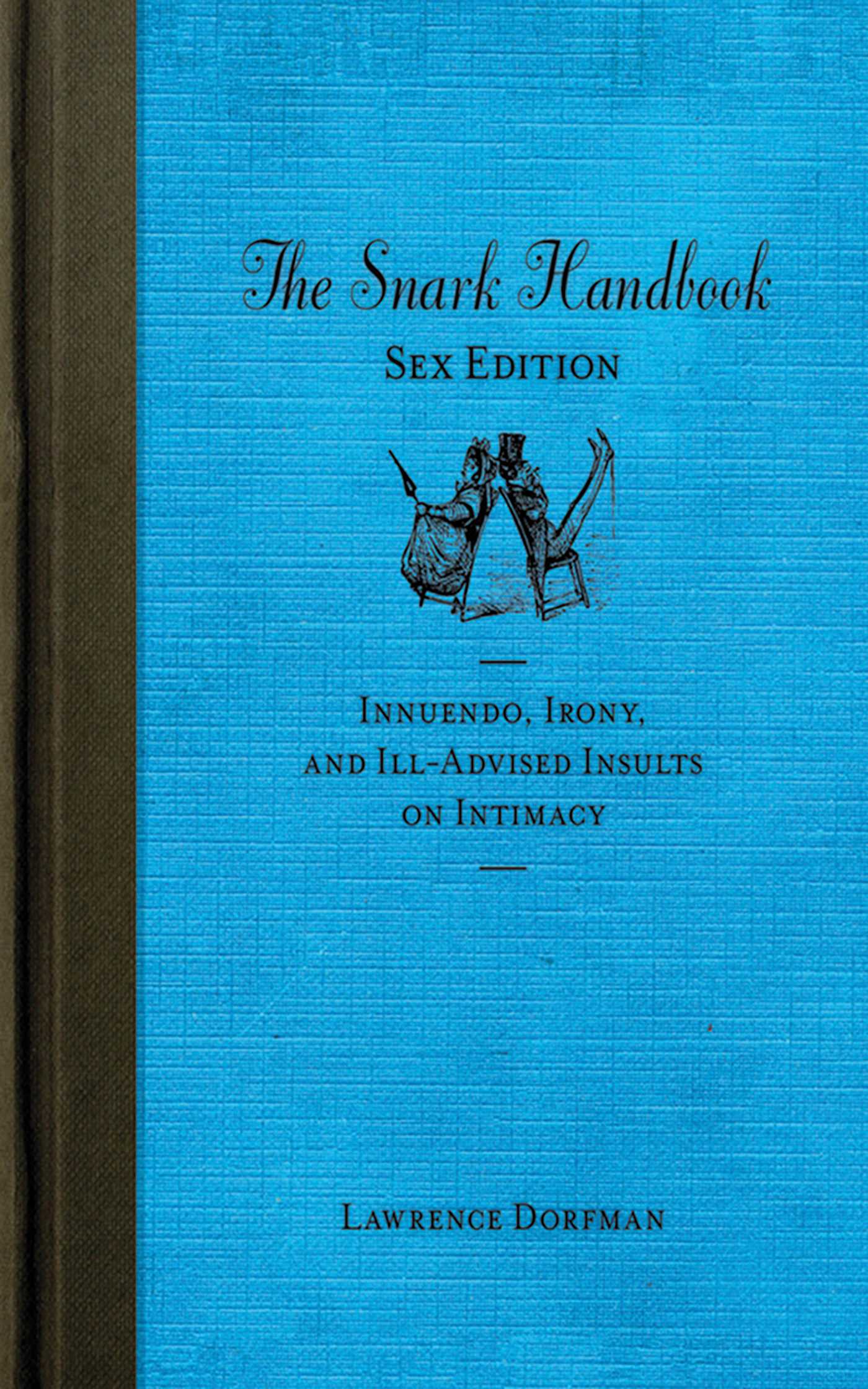 The Snark Handbook: Sex Edition: Innuendo, Irony, and Ill-Advised Insults on Intimacy
