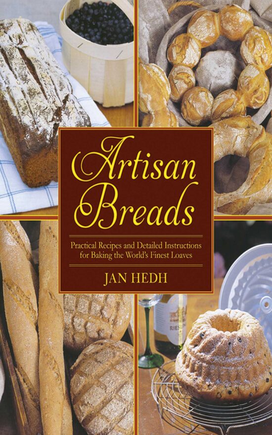 Artisan Breads: Practical Recipes and Detailed Instructions for Baking the World's Finest Loaves