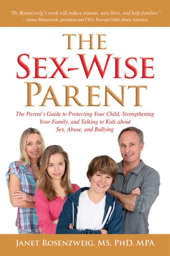 Sex-Wise Parent: The Parent's Guide to Protecting Your Child, Strengthening Your Family, and Talking to Kids About Sex, Abuse, and Bullying