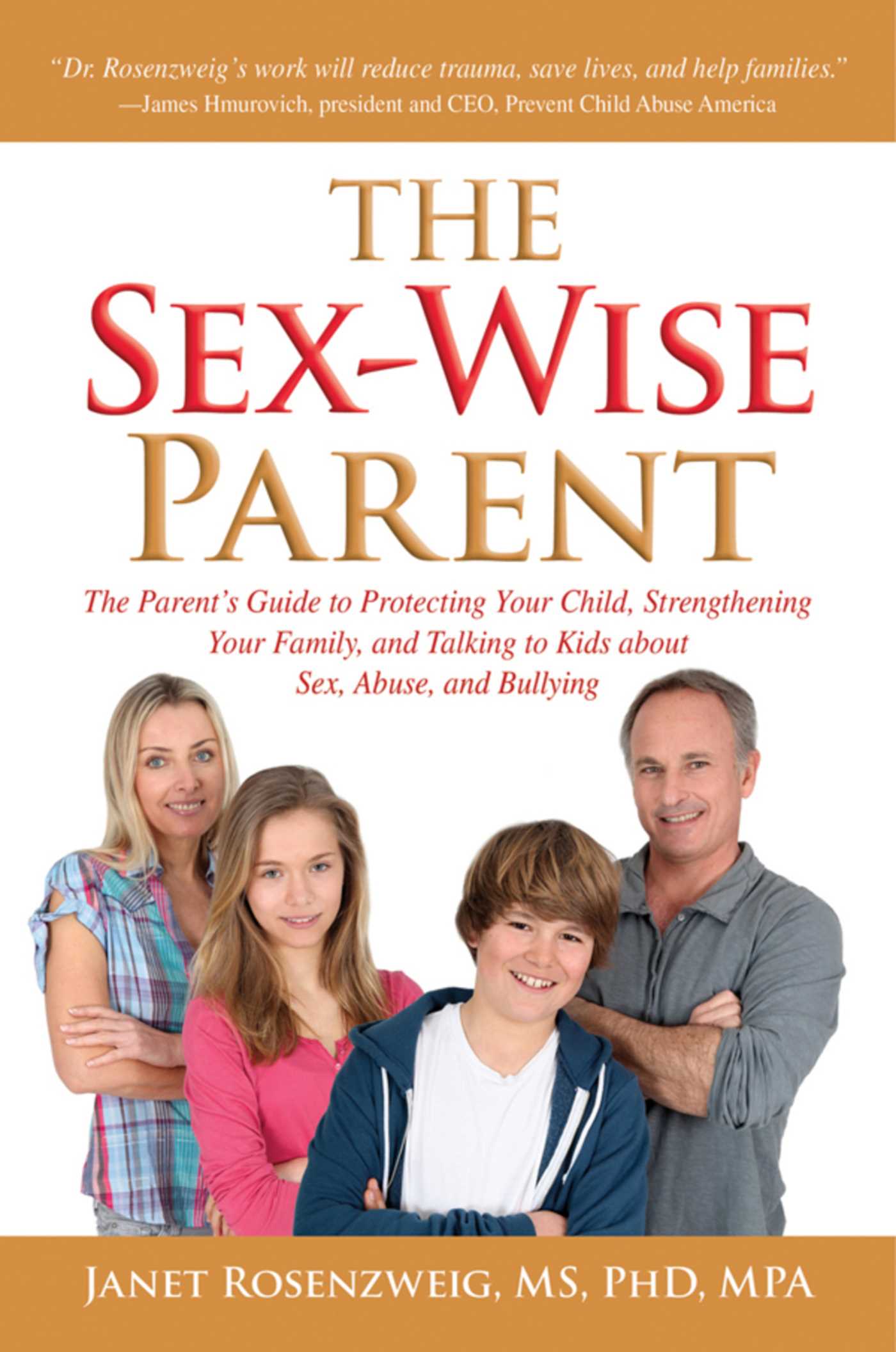 Sex-Wise Parent: The Parent's Guide to Protecting Your Child, Strengthening Your Family, and Talking to Kids About Sex, Abuse, and Bullying