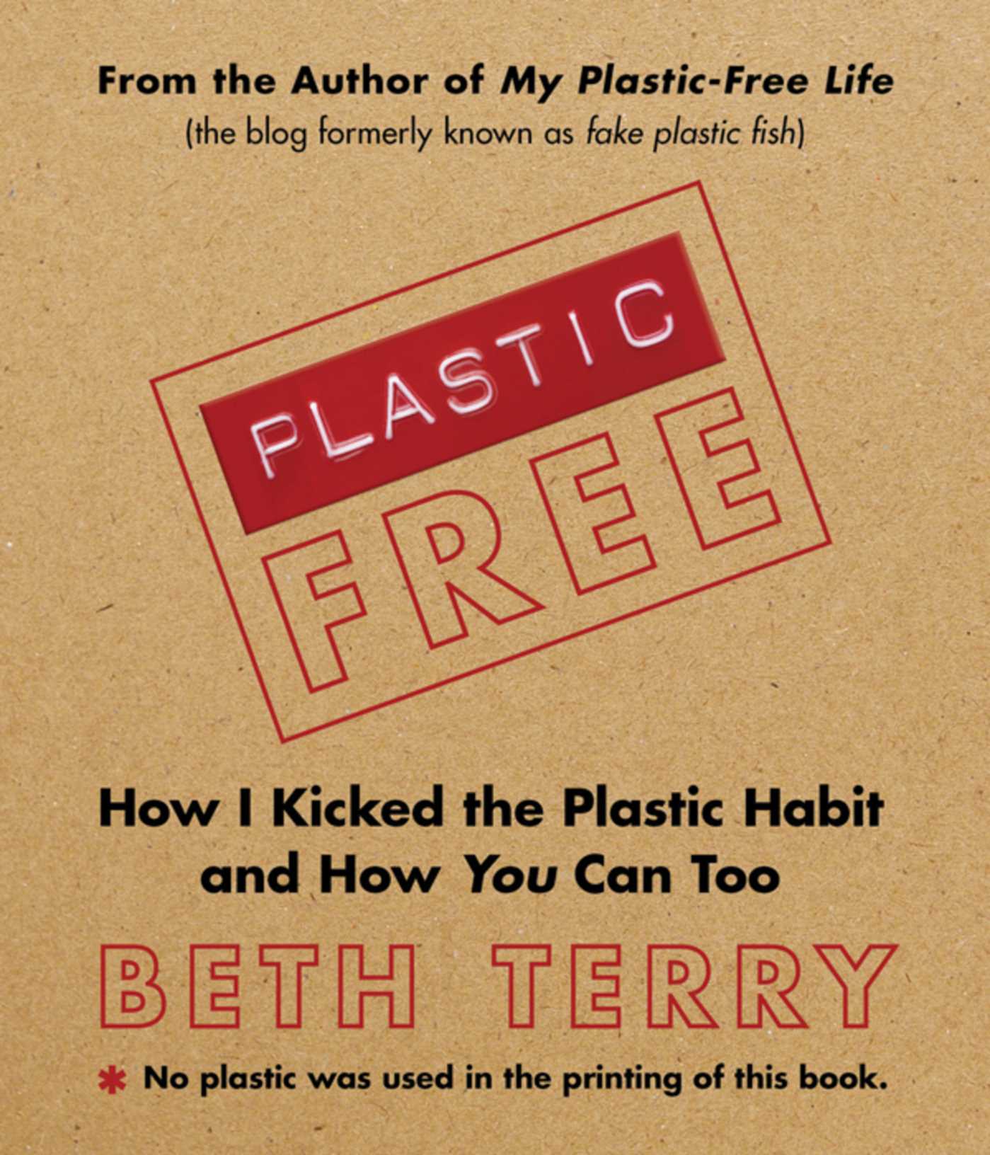 Plastic-Free: How I Kicked the Plastic Habit and How You Can Too
