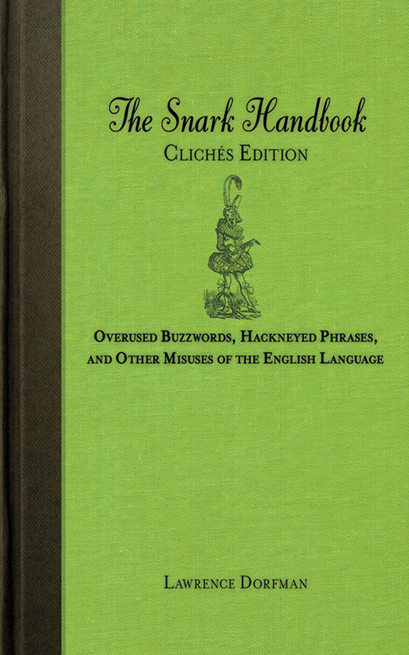 The Snark Handbook: ClichÃ©s Edition: Overused Buzzwords, Hackneyed Phrases, and Other Misuses of the English Language