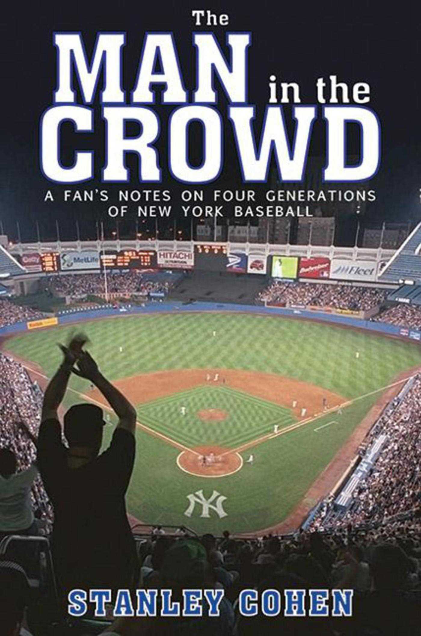 Man in the Crowd: A Fan's Notes on Four Generations of New York Baseball