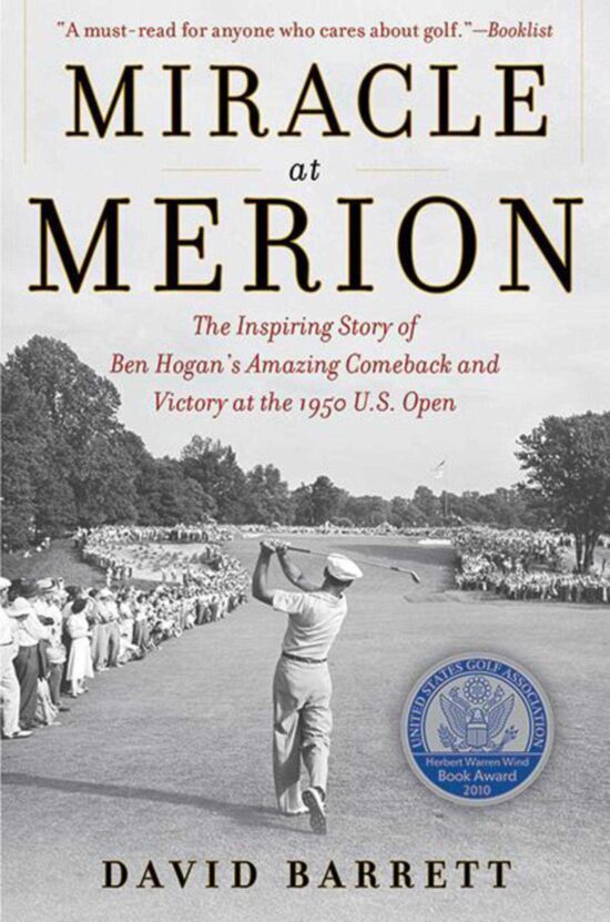 Miracle at Merion: The Inspiring Story of Ben Hogan's Amazing Comeback and Victory at the 1950 U.S. Open