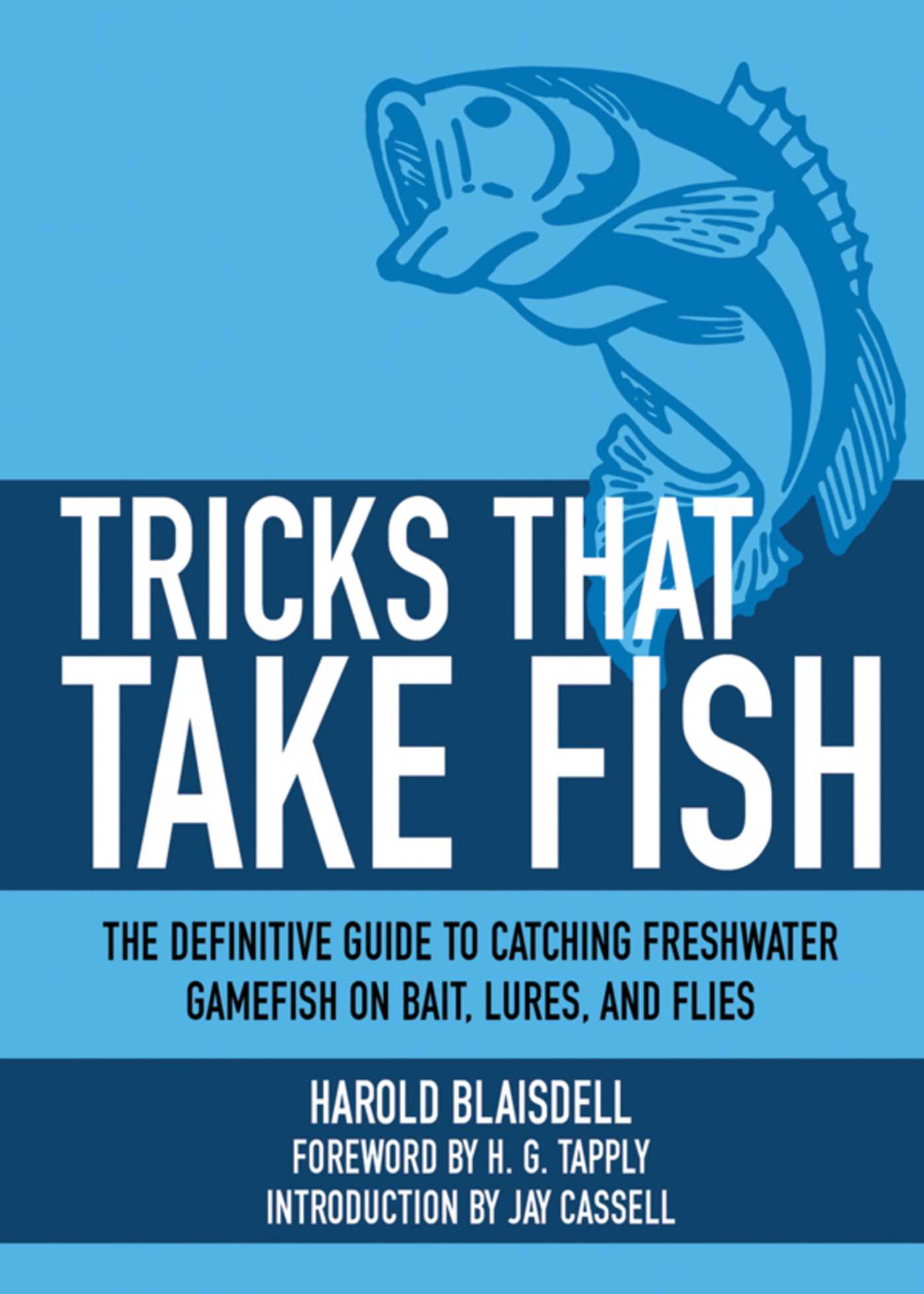 Tricks That Take Fish: The Definitive Guide to Catching Freshwater Gamefish on Bait, Lures, and Flies 1 Tricks That Take Fish: The Definitive Guide to Catching Freshwater Gamefish on Bait, Lures, and Flies