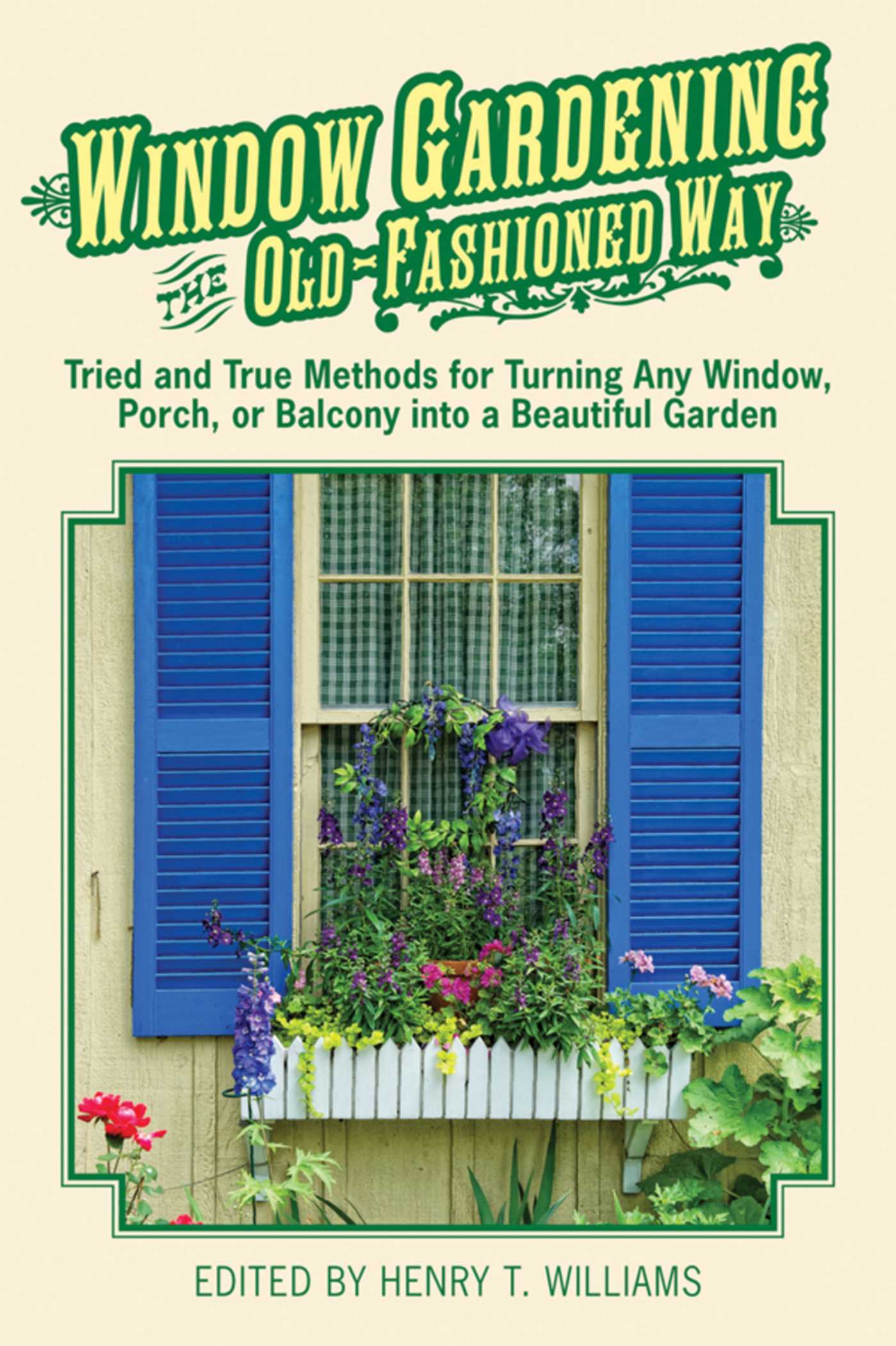 Window Gardening the Old-Fashioned Way: Tried and true methods for turning any window, porch,or balcony into a beautiful garden Window Gardening the Old-Fashioned Way: Tried and true methods for turning any window, porch,or balcony into a beautiful garden.