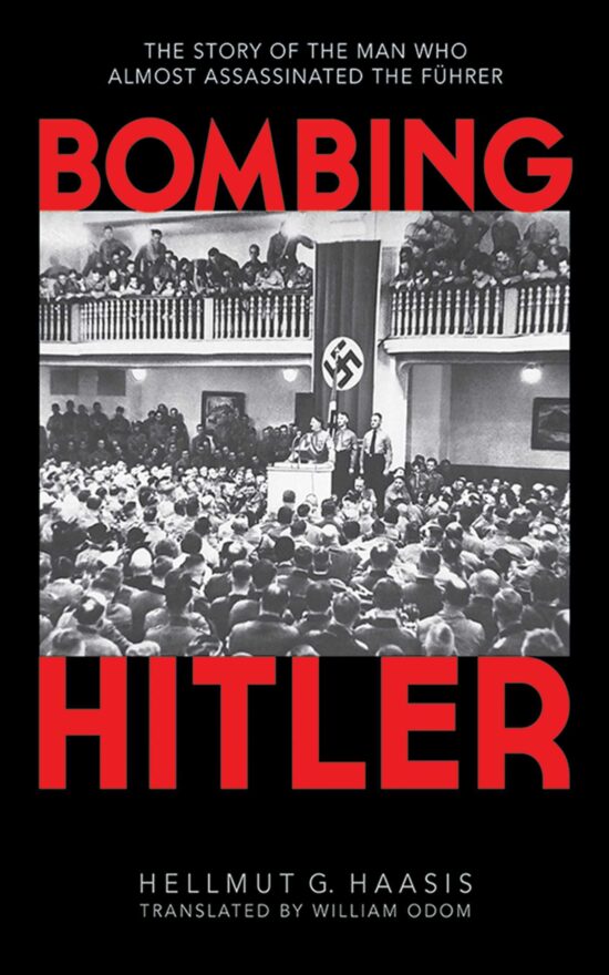 Bombing Hitler: The Story of the Man Who Almost Assassinated the FÃ¼hrer