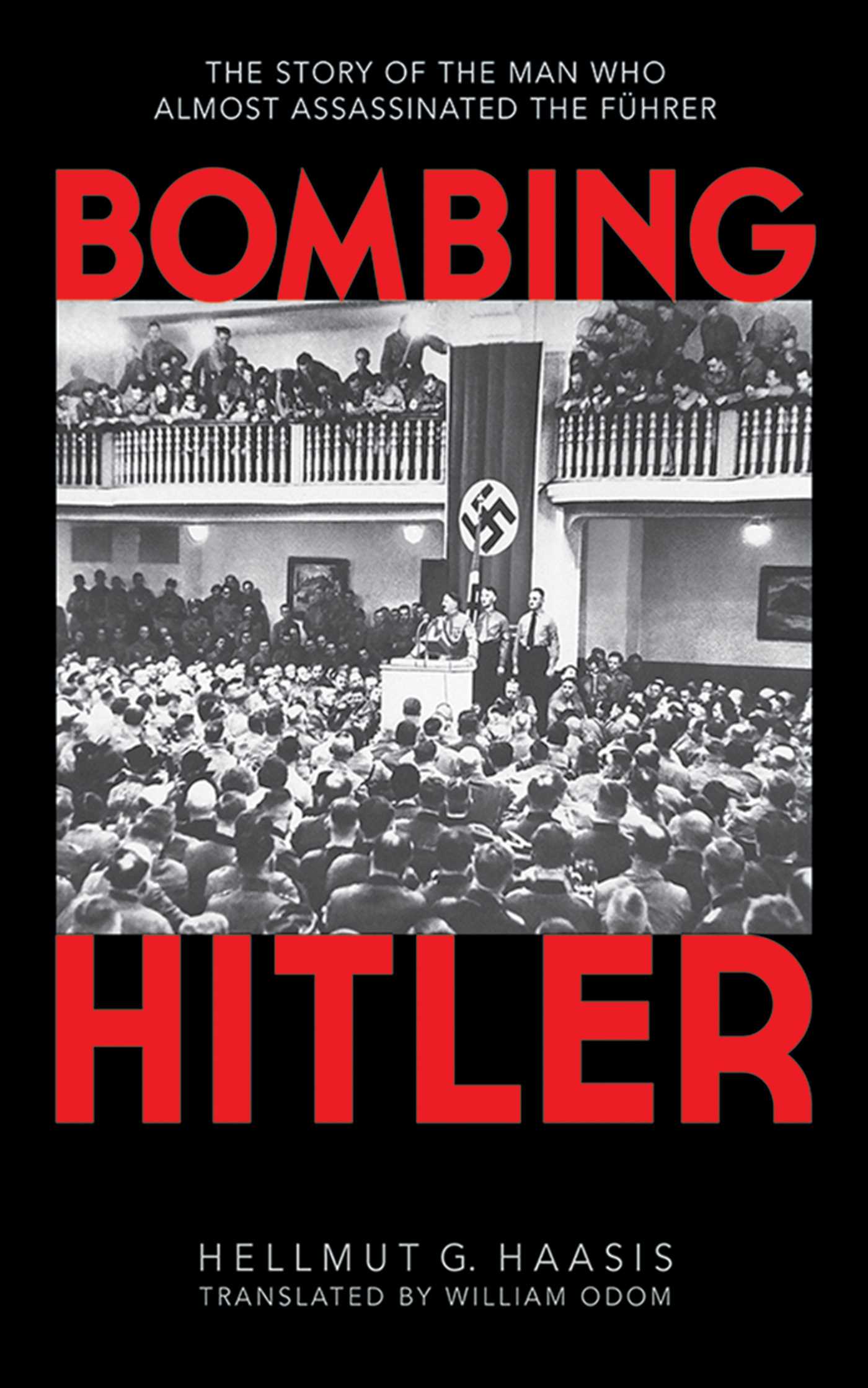 Bombing Hitler: The Story of the Man Who Almost Assassinated the FÃ¼hrer