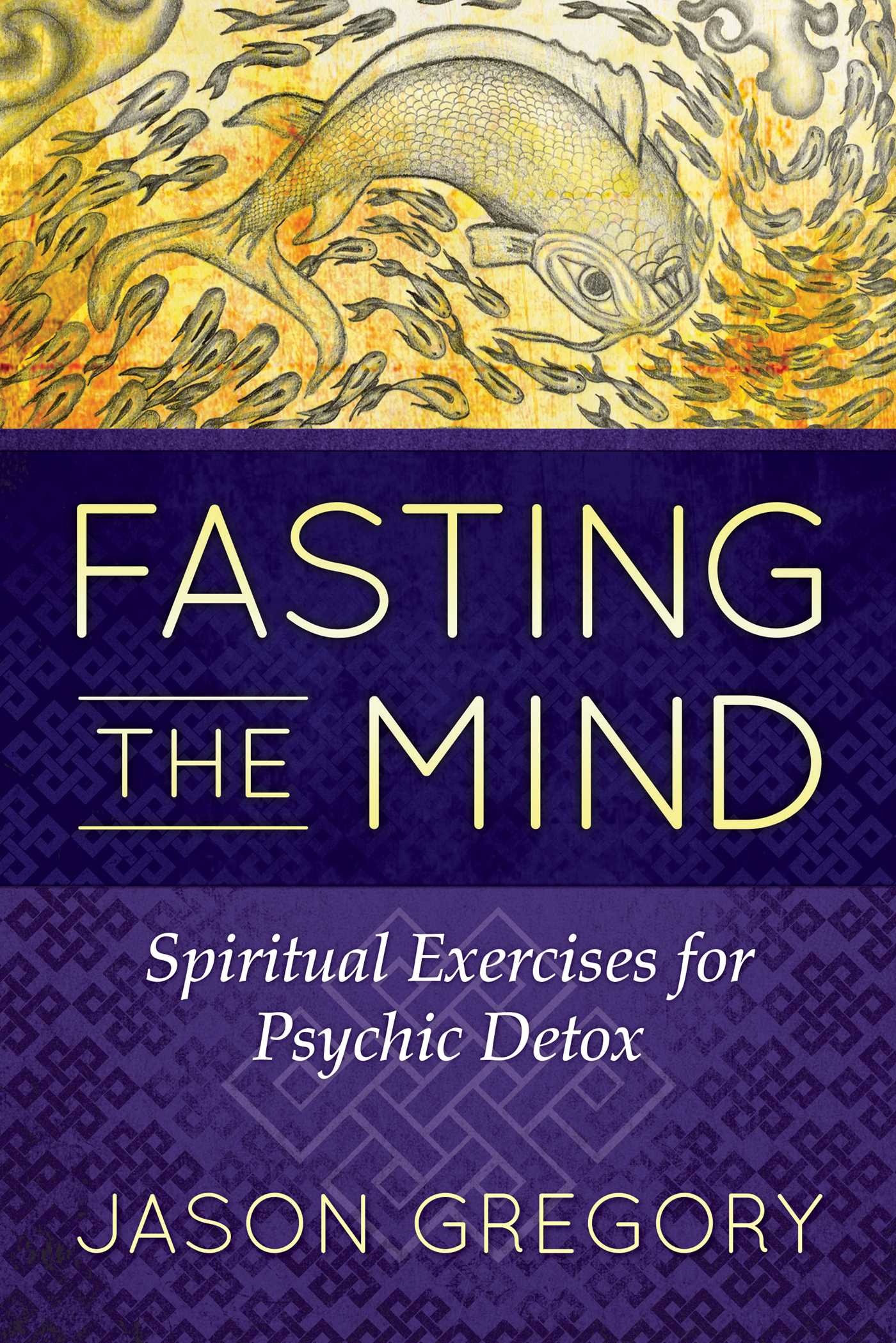 Fasting the Mind: Spiritual Exercises for Psychic Detox