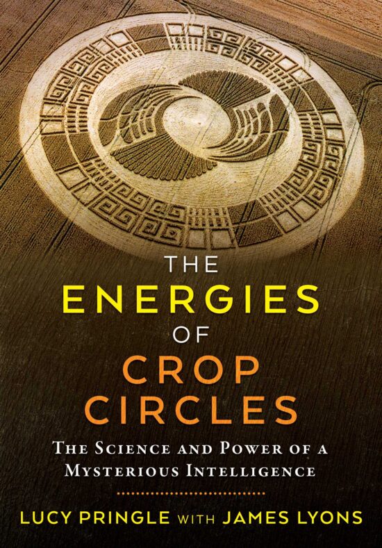 The Energies of Crop Circles: The Science and Power of a Mysterious Intelligence