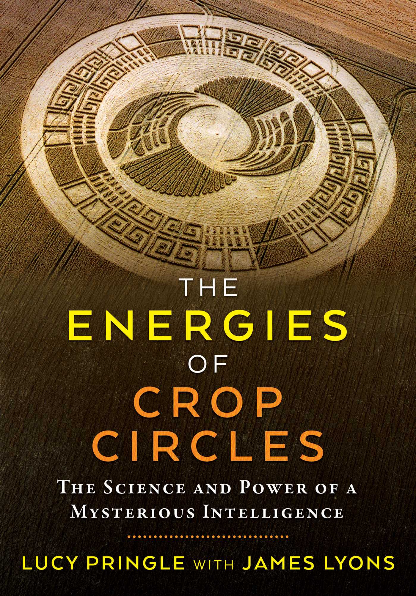 The Energies of Crop Circles: The Science and Power of a Mysterious Intelligence