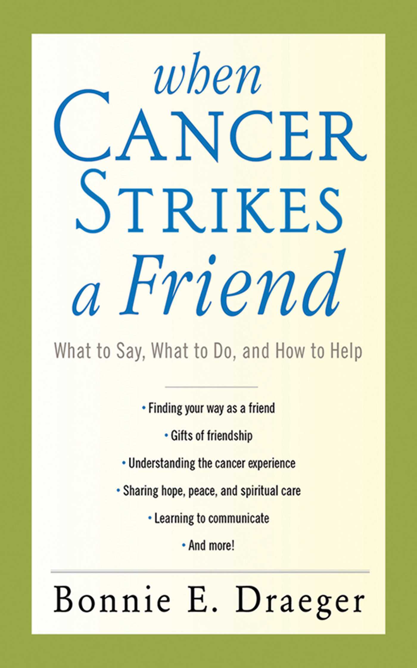 When Cancer Strikes a Friend: What to Say, What to Do, and How to Help