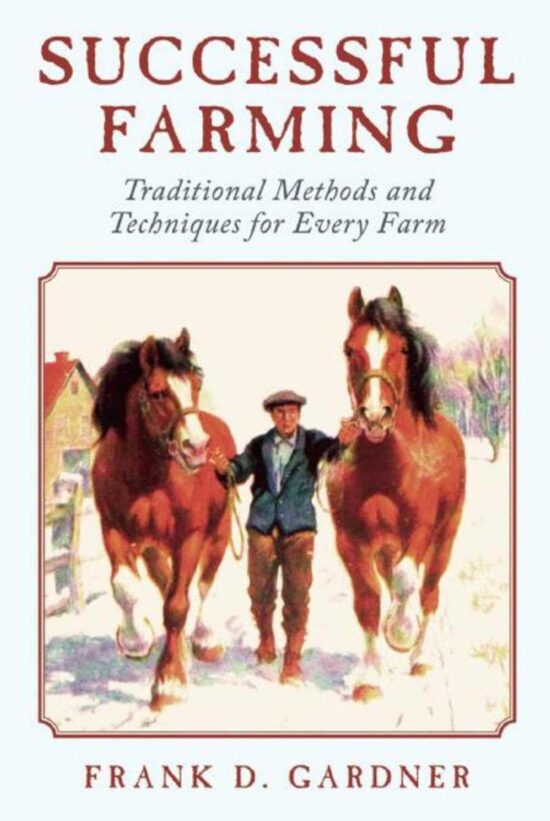 Successful Farming: Traditional Methods and Techniques for Every Farm