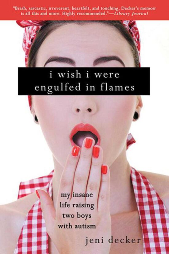 I Wish I Were Engulfed in Flames: My Insane Life Raising Two Boys With Autism